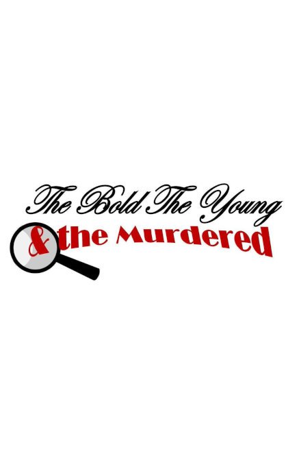 The Bold, the Young, and the Murdered